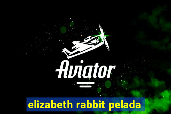 elizabeth rabbit pelada